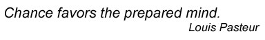 Chance favors the prepared mind.